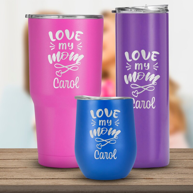 Engraved Name Love My Mom Tumbler, Respect, and love for your Mom, Mothers Day,Birthday, Gift for Mom